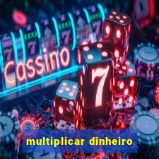 multiplicar dinheiro